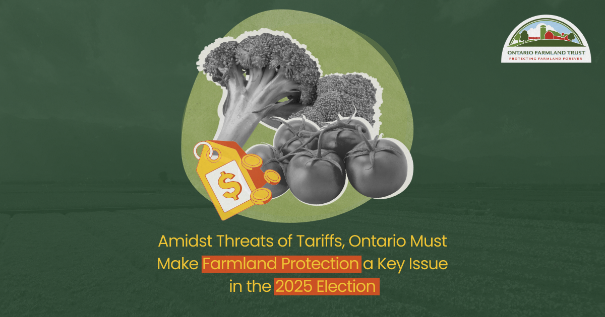Amidst Threats of Tariffs, Ontario Must Make Farmland Protection a Key Issue in the 2025 Election